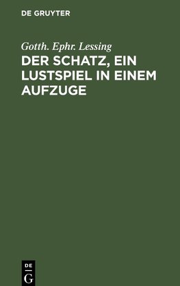 Der Schatz, ein Lustspiel in einem Aufzuge