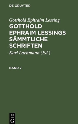 Gotthold Ephraim Lessings Sämmtliche Schriften, Band 7, Gotthold Ephraim Lessings Sämmtliche Schriften Band 7