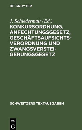 Konkursordnung, Anfechtungsgesetz, Geschäftsaufsichtsverordnung und Zwangsversteigerungsgesetz