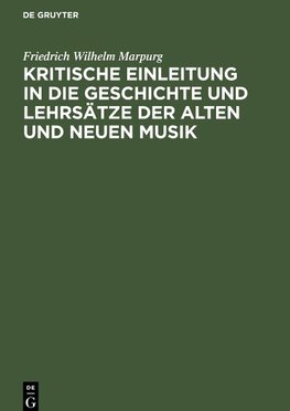 Kritische Einleitung in die Geschichte und Lehrsätze der alten und neuen Musik