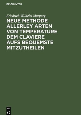 Neue Methode allerley Arten von Temperature dem Claviere aufs bequemste mitzutheilen