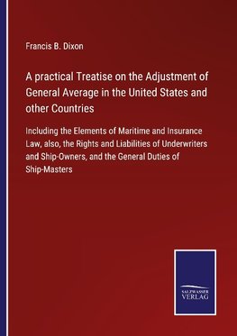 A practical Treatise on the Adjustment of General Average in the United States and other Countries