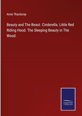 Beauty and The Beast. Cinderella. Little Red Riding Hood. The Sleeping Beauty in The Wood.