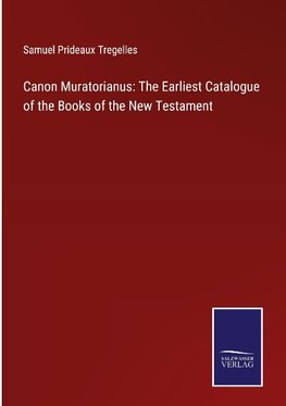 Canon Muratorianus: The Earliest Catalogue of the Books of the New Testament