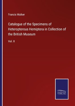 Catalogue of the Specimens of Heteropterous Hemiptera in Collection of the British Museum