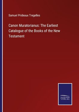 Canon Muratorianus: The Earliest Catalogue of the Books of the New Testament