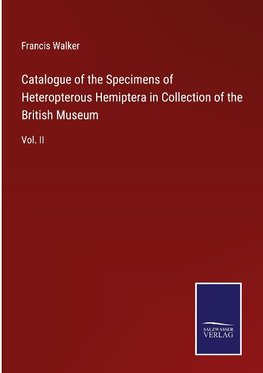 Catalogue of the Specimens of Heteropterous Hemiptera in Collection of the British Museum