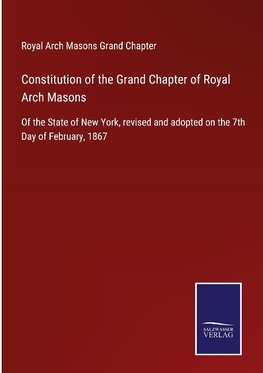 Constitution of the Grand Chapter of Royal Arch Masons