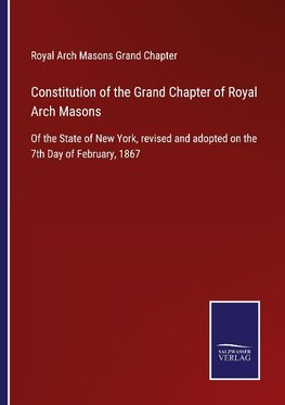 Constitution of the Grand Chapter of Royal Arch Masons