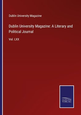 Dublin University Magazine: A Literary and Political Journal