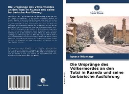 Die Ursprünge des Völkermordes an den Tutsi in Ruanda und seine barbarische Ausführung