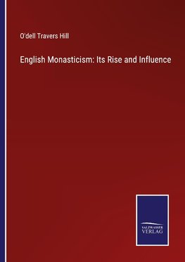 English Monasticism: Its Rise and Influence