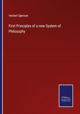 First Principles of a new System of Philosophy