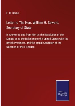 Letter to The Hon. William H. Seward, Secretary of State