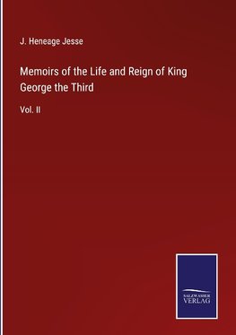 Memoirs of the Life and Reign of King George the Third