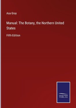 Manual: The Botany, the Northern United States