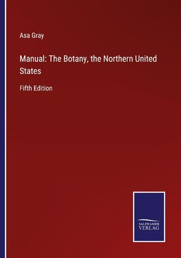 Manual: The Botany, the Northern United States