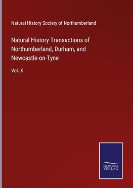 Natural History Transactions of Northumberland, Durham, and Newcastle-on-Tyne