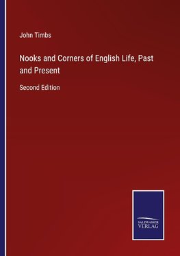 Nooks and Corners of English Life, Past and Present