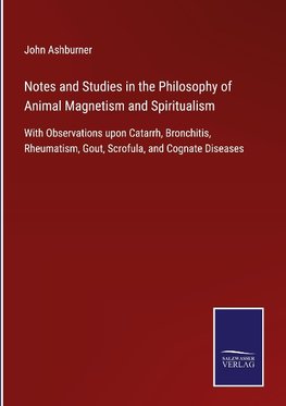 Notes and Studies in the Philosophy of Animal Magnetism and Spiritualism