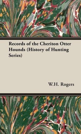 Records of the Cheriton Otter Hounds (History of Hunting Series)