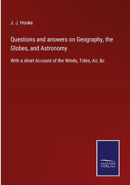 Questions and answers on Geography, the Globes, and Astronomy