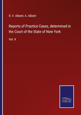 Reports of Practice Cases, determined in the Court of the State of New York