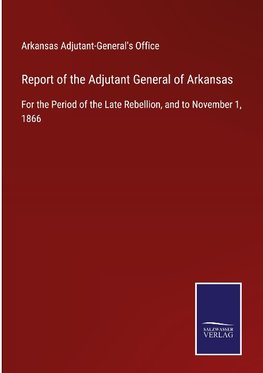 Report of the Adjutant General of Arkansas