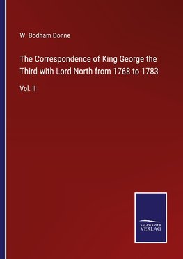 The Correspondence of King George the Third with Lord North from 1768 to 1783