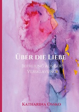 Über die Liebe - Befreiung aus der Versklavung