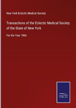 Transactions of the Eclectic Medical Society of the State of New York