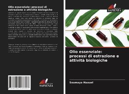 Olio essenziale: processi di estrazione e attività biologiche