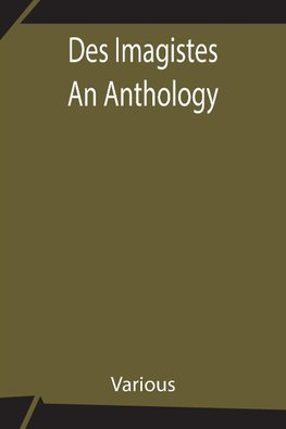 Des Imagistes An Anthology