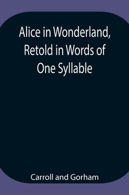 Alice in Wonderland, Retold in Words of One Syllable