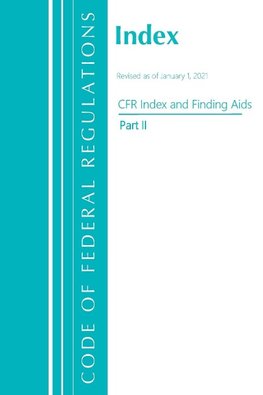 Code of Federal Regulations, Index and Finding Aids, Revised as of January 1, 2021