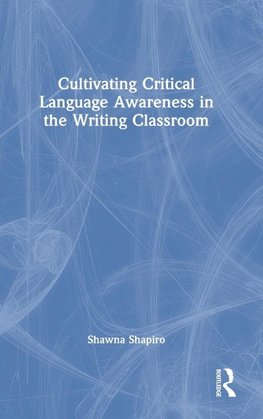 Cultivating Critical Language Awareness in the Writing Classroom