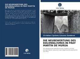 DIE NEUBEWERTUNG DES KOLONIALISMUS IN FRAY MARTÍN DE MURÚA