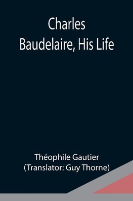 Charles Baudelaire, His Life