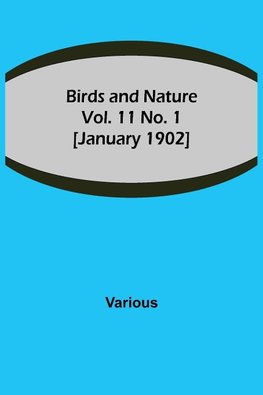 Birds and Nature Vol. 11 No. 1 [January 1902]