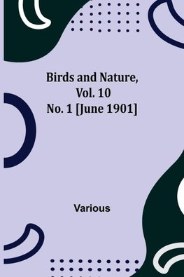 Birds and Nature, Vol. 10 No. 1 [June 1901]