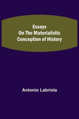 Essays on the Materialistic Conception of History