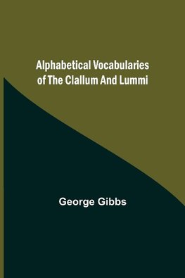 Alphabetical Vocabularies of the Clallum and Lummi