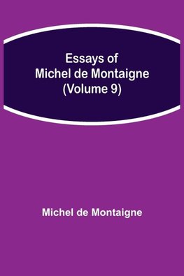 Essays of Michel de Montaigne (Volume 9)