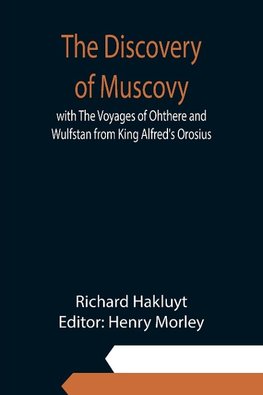 The Discovery of Muscovy with The Voyages of Ohthere and Wulfstan from King Alfred's Orosius