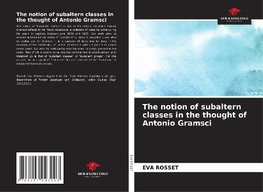 The notion of subaltern classes in the thought of Antonio Gramsci