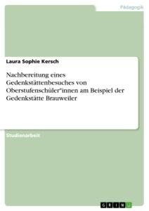 Nachbereitung eines Gedenkstättenbesuches von Oberstufenschüler*innen am Beispiel der Gedenkstätte Brauweiler