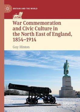 War Commemoration and Civic Culture in the North East of England, 1854-1914