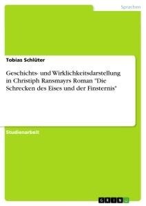 Geschichts- und Wirklichkeitsdarstellung in Christiph Ransmayrs Roman "Die Schrecken des Eises und der Finsternis"