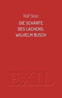 Die Schärfe des Lachens: Wilhelm Busch