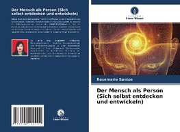 Der Mensch als Person (Sich selbst entdecken und entwickeln)